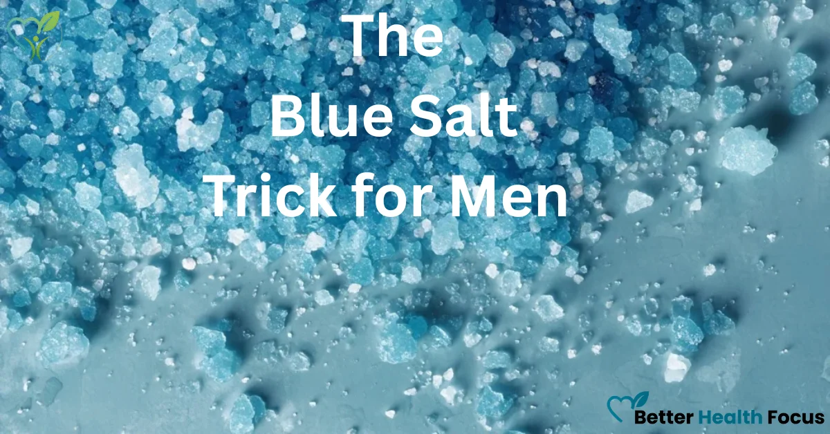 Blue Salt Trick for Men and ED: Does It Actually Work?